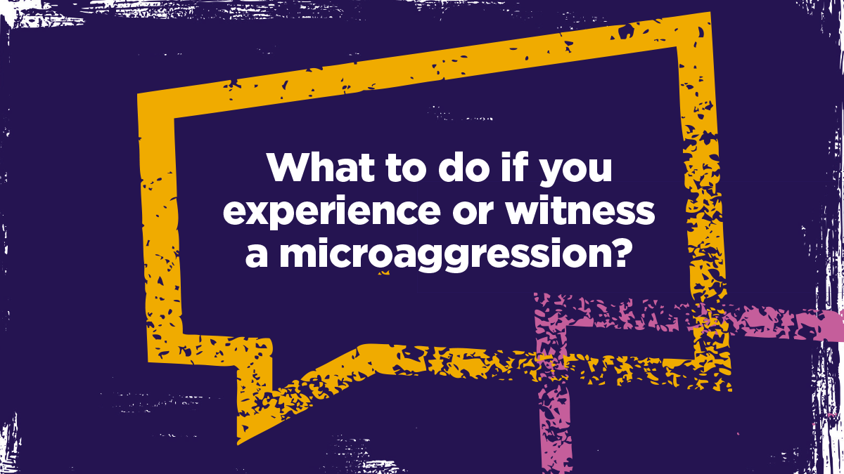 What to do if you Witness or experience microaggressions